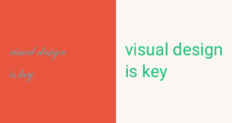 Two versions of the phrase visual design is key, one of which is easily legible and the other of which is not.